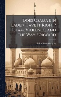 bokomslag Does Osama Bin Laden Have It Right? Islam, Violence, and the Way Forward