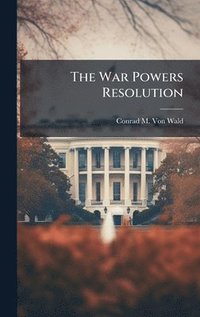 bokomslag The War Powers Resolution