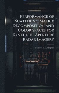 bokomslag Performance of Scattering Matrix Decomposition and Color Spaces for Synthetic Aperture Radar Imagery