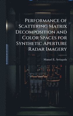 bokomslag Performance of Scattering Matrix Decomposition and Color Spaces for Synthetic Aperture Radar Imagery