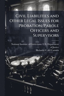 Rolando V del Carmen - Civil Liabilities and Other Legal Issues for Probation/Parole Officers and Supervisors, Häftad