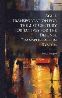 bokomslag Agile Transportation for the 21st Century Objectives for the Defense Transportation System