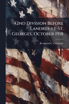 bokomslag 42nd Division Before Landres-et-St. Georges, October 1918