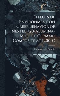 bokomslag Effects of Environment on Creep Behavior of Nextel 720/Alumina-Mullite Cermaic Composite at 1200-C