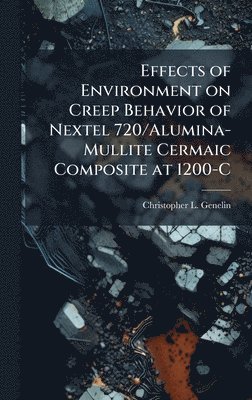bokomslag Effects of Environment on Creep Behavior of Nextel 720/Alumina-Mullite Cermaic Composite at 1200-C