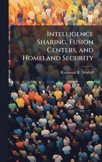 bokomslag Intelligence Sharing, Fusion Centers, and Homeland Security