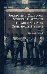 bokomslag Predicting Cost and Schedule Growth for Military and Civil Space Systems