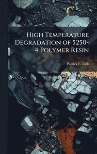 bokomslag High Temperature Degradation of 5250-4 Polymer Resin