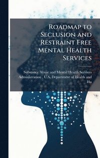 bokomslag Roadmap to Seclusion and Restraint Free Mental Health Services