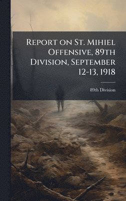 bokomslag Report on St. Mihiel Offensive, 89th Division, September 12-13, 1918