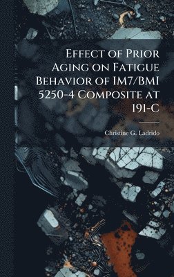 bokomslag Effect of Prior Aging on Fatigue Behavior of IM7/BMI 5250-4 Composite at 191-C