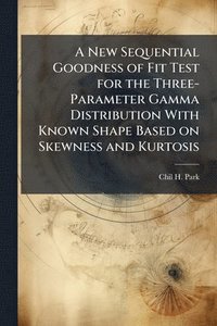 bokomslag A New Sequential Goodness of Fit Test for the Three-Parameter Gamma Distribution With Known Shape Based on Skewness and Kurtosis