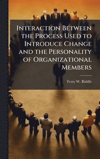 bokomslag Interaction Between the Process Used to Introduce Change and the Personality of Organizational Members