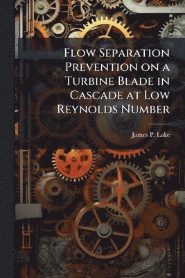 bokomslag Flow Separation Prevention on a Turbine Blade in Cascade at Low Reynolds Number