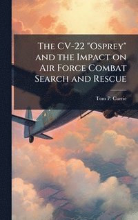 bokomslag CV-22 "Osprey" and the Impact on Air Force Combat Search and Rescue