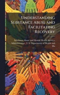 bokomslag Understanding Substance Abuse and Facilitating Recovery