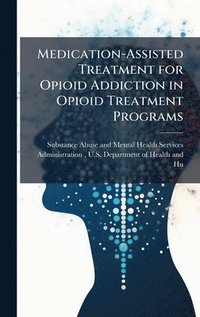 bokomslag Medication-Assisted Treatment for Opioid Addiction in Opioid Treatment Programs