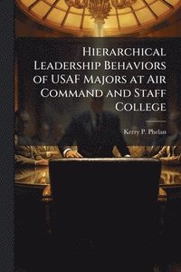 bokomslag Hierarchical Leadership Behaviors of USAF Majors at Air Command and Staff College