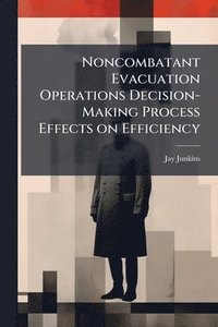 bokomslag Noncombatant Evacuation Operations Decision-Making Process Effects on Efficiency