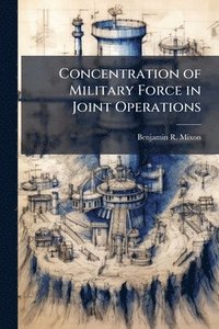bokomslag Concentration of Military Force in Joint Operations