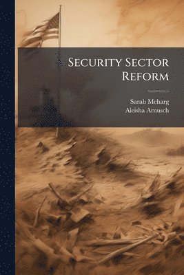 Sarah Meharg, Aleisha Arnusch - Security Sector Reform, Häftad