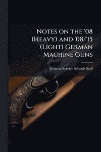 bokomslag Notes on the '08 (Heavy) and '08/'15 (Light) German Machine Guns