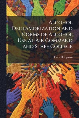bokomslag Alcohol Deglamorization and Norms of Alcohol Use at Air Command and Staff College