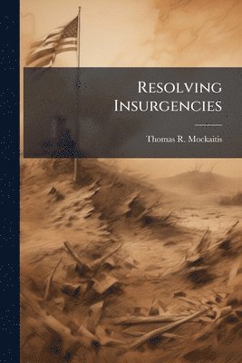Thomas R Mockaitis - Resolving Insurgencies, Häftad