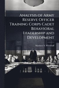 bokomslag Analysis of Army Reserve Officer Training Corps Cadet Behavioral Leadership and Development