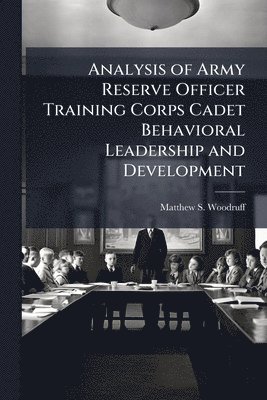 bokomslag Analysis of Army Reserve Officer Training Corps Cadet Behavioral Leadership and Development
