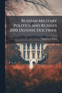 bokomslag Russian Military Politics and Russia's 2010 Defense Doctrine