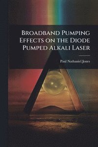 bokomslag Broadband Pumping Effects on the Diode Pumped Alkali Laser