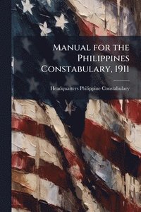bokomslag Manual for the Philippines Constabulary, 1911