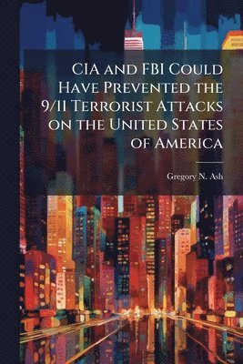 CIA and FBI Could Have Prevented the 9/11 Terrorist Attacks on the United States of America