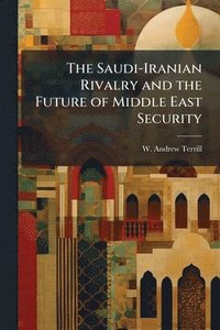 bokomslag The Saudi-Iranian Rivalry and the Future of Middle East Security