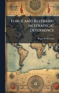 bokomslag Force and Restraint in Strategic Deterrence