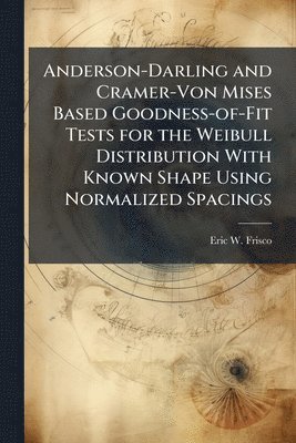 bokomslag Anderson-Darling and Cramer-Von Mises Based Goodness-of-Fit Tests for the Weibull Distribution With Known Shape Using Normalized Spacings