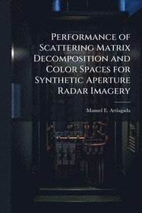bokomslag Performance of Scattering Matrix Decomposition and Color Spaces for Synthetic Aperture Radar Imagery