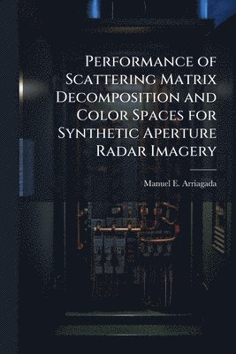 bokomslag Performance of Scattering Matrix Decomposition and Color Spaces for Synthetic Aperture Radar Imagery