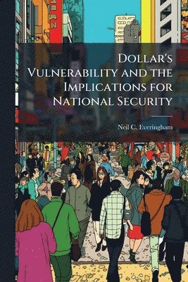 bokomslag Dollar's Vulnerability and the Implications for National Security