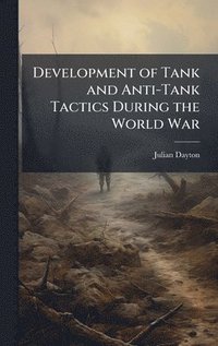 bokomslag Development of Tank and Anti-Tank Tactics During the World War