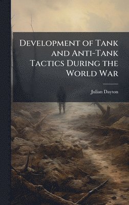 bokomslag Development of Tank and Anti-Tank Tactics During the World War