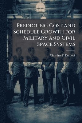 bokomslag Predicting Cost and Schedule Growth for Military and Civil Space Systems