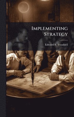 Edward S Twaddell, Edward S. Twaddell - Implementing Strategy, Inbunden