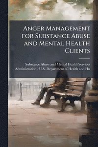 bokomslag Anger Management for Substance Abuse and Mental Health Clients