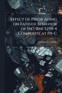 bokomslag Effect of Prior Aging on Fatigue Behavior of IM7/BMI 5250-4 Composite at 191-C
