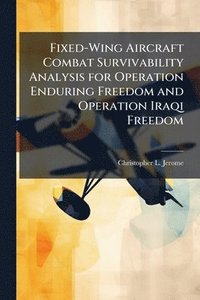 bokomslag Fixed-Wing Aircraft Combat Survivability Analysis for Operation Enduring Freedom and Operation Iraqi Freedom