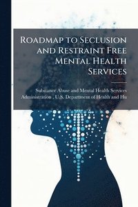 bokomslag Roadmap to Seclusion and Restraint Free Mental Health Services