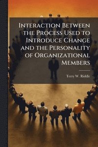 bokomslag Interaction Between the Process Used to Introduce Change and the Personality of Organizational Members