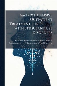 bokomslag Matrix Intensive Outpatient Treatment for People With Stimulant Use Disorders